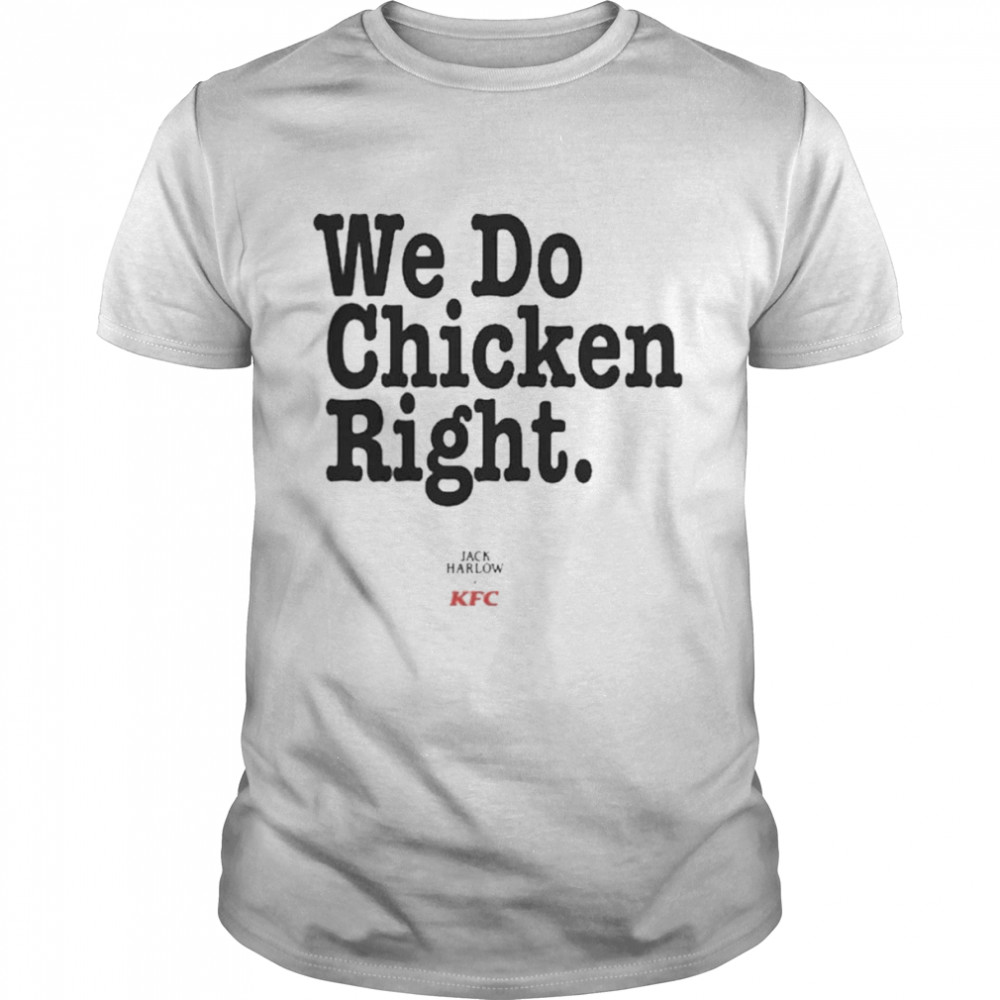 We Do Chicken Right Jack Harlow KFC shirt