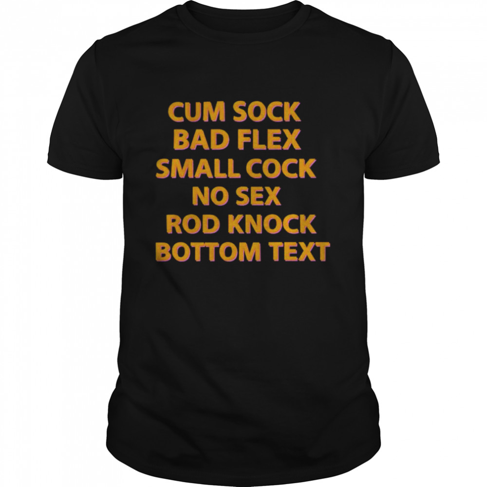 Cum Sock Bad Flex Small Cock No Sex Rod Knock Bottom Text shirt Classic Men's T-shirt