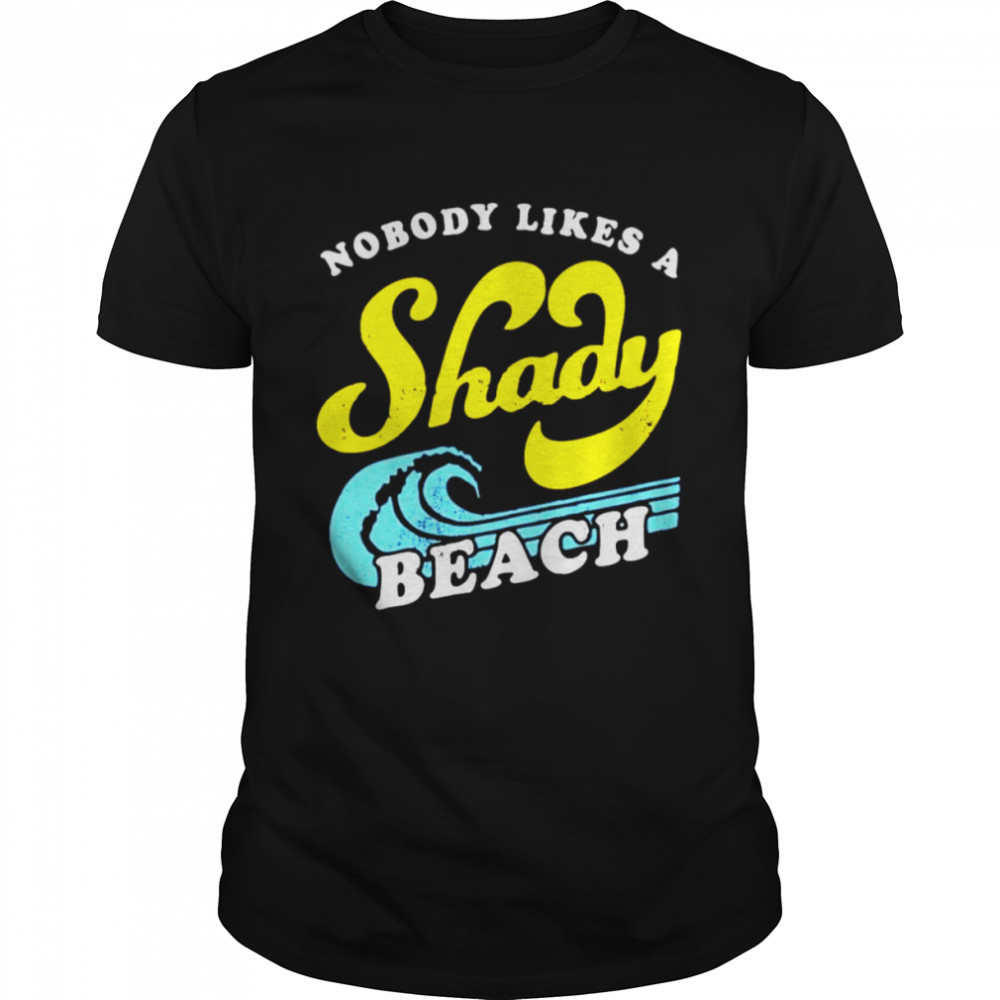 Nobody Likes a Shady Beach unisex T-shirt