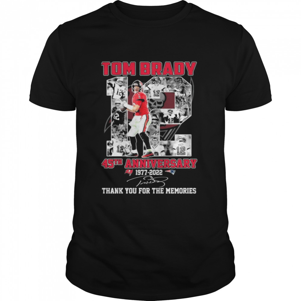 Tom Brady 45th Anniversary 1977-2022 Signatures Thank You For The Memories Shirt